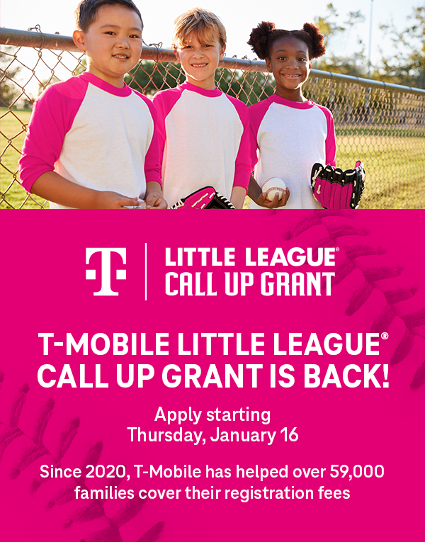 T-Mobile Little League Call Up Grant. T-Mobile Little League Call Up Grant is Back! Apply starting Thursday, January 16. Since 2020, T-Mobile has helped over 59,000 families cover their registration fees