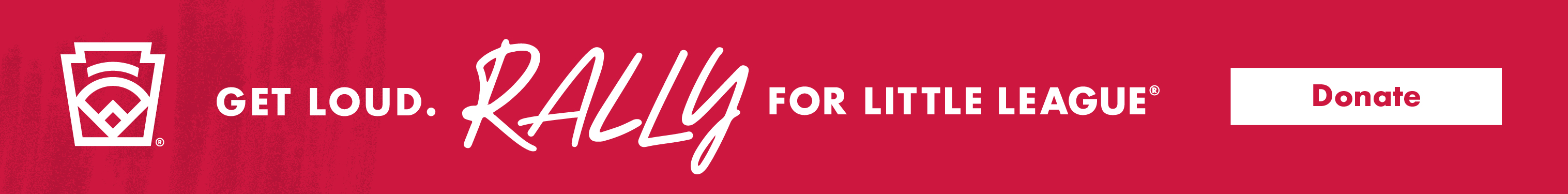 Get Loud. Rally for Little League. Donate.