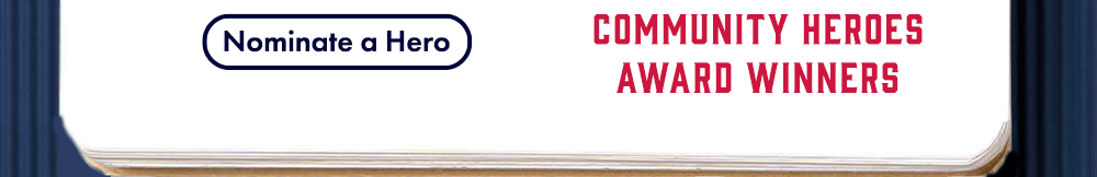 Congrats to Our 2026 Community Heroes Award Winners. Nominate a Hero.